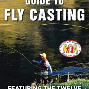 ACA's Beginner's Guide to Fly Casting: Featuring the Twelve Casts You Need to Know