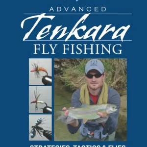 Advanced Tenkara Fly Fishing: Strategies, Tactics & Flies