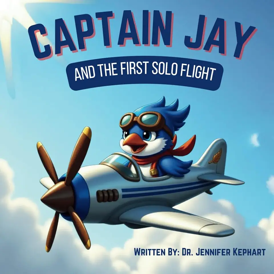 Captain Jay and The First Solo Flight: An Inspiring Adventure of Bravery, Courage, and Belief in Yourself (Captain Jay's Flying Adventures)