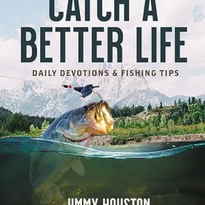 Catch a Better Life: Daily Devotions and Fishing Tips