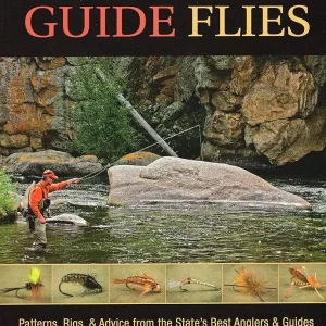 Colorado Guide Flies: Patterns, Rigs, & Advice from the State's Best Anglers & Guides