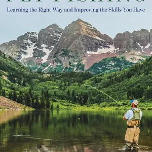 Essential Fly Fishing: Learning the Right Way and Improving the Skills You Have