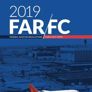 FAR-FC 2019: Federal Aviation Regulations for Flight Crew (FAR/AIM Series)