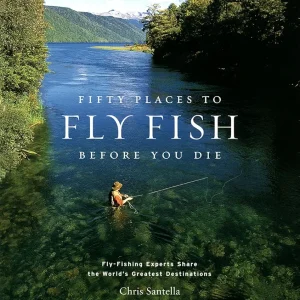 Fifty Places to Fly Fish Before You Die