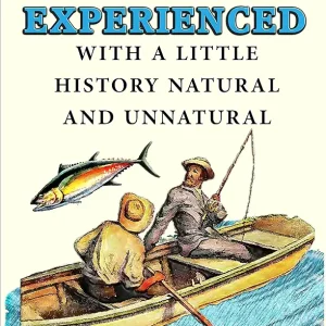 FISH STORIES ALLEGED AND EXPERIENCED: WITH A LITTLE HISTORY NATURAL AND UNNATURAL