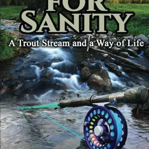 Fishing for Sanity: A Trout Stream and a Way of Life