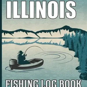 Fishing in Illinois: Fishing in Illinois Log Book for Local Backyard Anglers and Fly Fishing Enthusiasts, Fishing Log and Trip Record Journal for All Serious, Fishermen, and Fishing Lovers