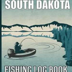 Fishing in South Dakota: Fishing in South Dakota Log Book for Local Backyard Anglers and Fly Fishing Enthusiasts, Fishing Log and Trip Record Journal for All Serious, Fishermen, and Fishing Lovers