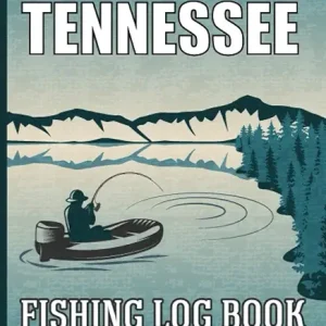 Fishing in Tennessee: Fishing in Tennessee Log Book for Local Backyard Anglers and Fly Fishing Enthusiasts, Fishing Log and Trip Record Journal for All Serious, Fishermen, and Fishing Lovers