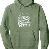 Fishing Makes Everything Better Pullover Hoodie