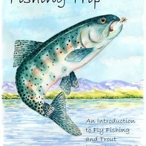 Fishing Trip - An Introduction to Fly Fishing and Trout