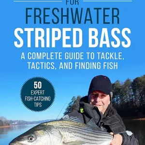 Fly Fishing for Freshwater Striped Bass: A Complete Guide to Tackle, Tactics, and Finding Fish
