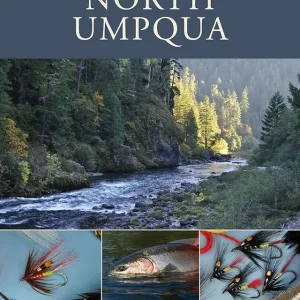 Fly Fishing Guide to the North Umpqua: Steelheading Techniques, Flies, and History