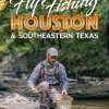Fly Fishing Houston & Southeastern Texas (The Local Angler, 2)