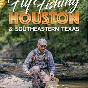 Fly Fishing Houston & Southeastern Texas (The Local Angler, 2)