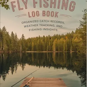Fly Fishing Log Book: Organized Catch Records, Weather Tracking, and Fishing Insights | 6" x 9" | 120 pages