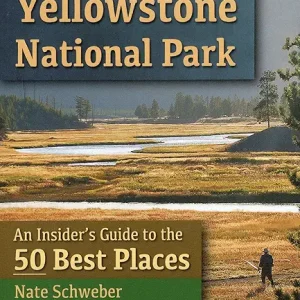 Fly Fishing Yellowstone National Park: An Insider's Guide to the 50 Best Places