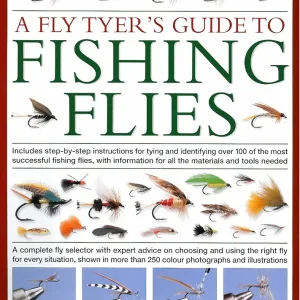 Fly-Tyer's Guide to Making Fishing Flies: Includes step-by-step instructions for tying and identifying over 100 of the most successful fishing flies, ... on all the materials and tools needed