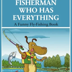 For a Fly FIsherman Who Has Everything: A Funny Fly-Fishing Book (For People Who Have Everything Series)