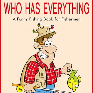 For a Great Fisherman Who Has Everything: A Funny Fishing Book for Fishermen (For People Who Have Everything Series 3)