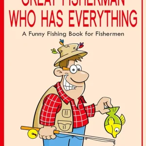 For a Great Fisherman Who Has Everything: A Funny Fishing Book for Fishermen (For People Who Have Everything Series)