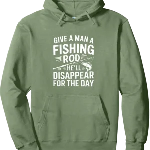 Give a Man a Fishing Rod Hell Disappear For the Day Pullover Hoodie