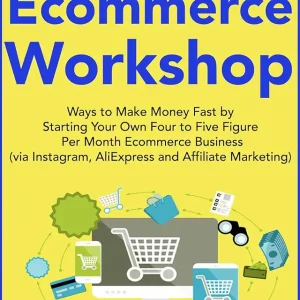 Home-Based Ecommerce Workshop (2018): Ways to Make Money Fast by Starting Your Own Four to Five Figure Per Month Ecommerce Business (via Instagram, AliExpress and Affiliate Marketing)