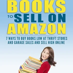 How to Find Profitable Books to Sell on Amazon: 7 Ways to Buy Books Low at Thrift Stores and Garage Sales and Sell High Online (Sell Books Fast Online Book 4)