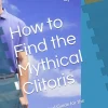How to Find the Mythical Clitoris: A Survival Guide for the Terminally Lost