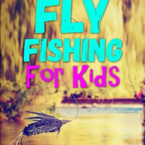 Intro to Fly Fishing for Kids (Intro to Hunting & Fishing for Kids)