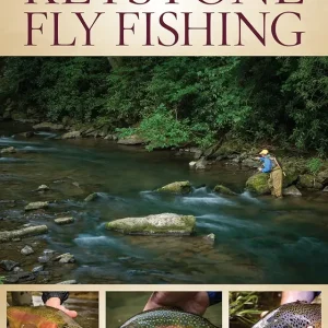 Keystone Fly Fishing: The Ultimate Guide to Pennsylvania's Best Water