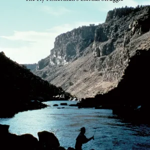 Man vs Fish: The Fly Fisherman's Eternal Struggle