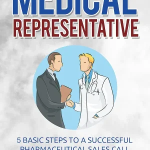 Medical Representative: 5 Basic Steps to a Successful pharmaceutical Sales Call