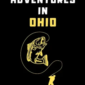 My Fishing Adventures In Ohio Log Book: Fishing Journal With Prompts To Record Your Fishing Trips - Keep Track Of All Details