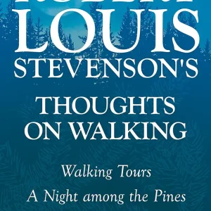 Robert Louis Stevenson's Thoughts on Walking - Walking Tours - A Night Among the Pines - Forest Notes