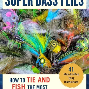 Super Bass Flies: How to Tie and Fish The Most Effective Imitations
