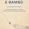 Tenkara e Bamb�: Il Pescatore e la Tenkara - L'Arte del Pescare con l'Antica Tecnica di Pesca a Mosca Giapponese (La Pesca di Lelio) (Italian Edition)