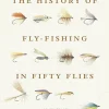 The History of Fly-Fishing in Fifty Flies