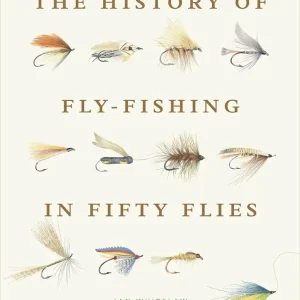 The History of Fly-Fishing in Fifty Flies