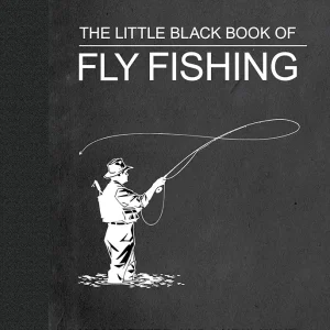 The Little Black Book of Fly Fishing: 201 Tips to Make You A Better Angler (Little Books)