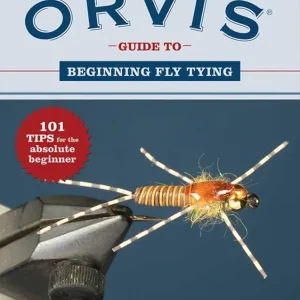 The Orvis Guide to Beginning Fly Tying: 101 Tips for the Absolute Beginner (Orvis Guides)