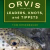The Orvis Guide to Leaders, Knots, and Tippets: A Detailed, Streamside Field Guide To Leader Construction, Fly-Fishing Knots, Tippets and More
