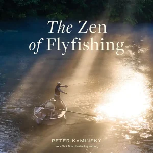 The Zen of Flyfishing: Reflections from a Lifetime on the Water