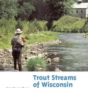 Trout Streams of Wisconsin and Minnesota: An Angler's Guide to More Than 120 Rivers and Streams, Second Edition