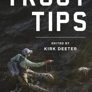 Trout Tips: More than 250 fly-fishing tips from the members of Trout Unlimited