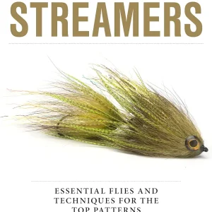Tying Streamers: Essential Flies and Techniques for the Top Patterns