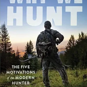 Why We Hunt: The Five Motivations of the Modern Hunter